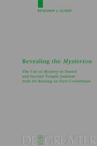 Revealing the Mysterion: The Use of Mystery in Daniel and Second Temple Judaism with Its Bearing on First Corinthians
